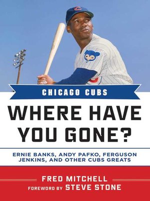 cover image of Chicago Cubs: Where Have You Gone? Ernie Banks, Andy Pafko, Ferguson Jenkins, and Other Cubs Greats